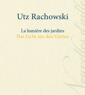 Utz Rachowski - La lumière des jardins - Das Licht aus den Garten