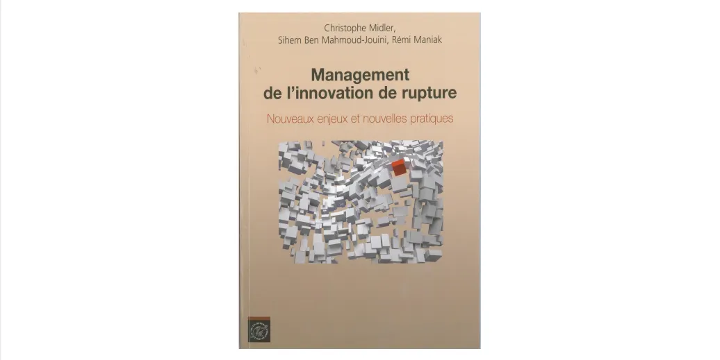 Management de l'innovation de rupture: Nouveaux enjeux et nouvelles pratiques