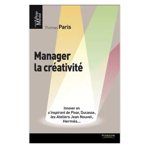 Book: Manager la créativité. Innover en s’inspirant de Pixar, Ducasse, les Ateliers Jean Nouvel, Hermès