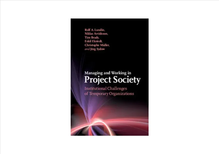 Publication: Managing and Working in Project Society Institutional Challenges of Temporary Organizations