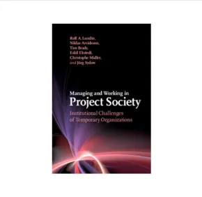 Publication: Managing and Working in Project Society Institutional Challenges of Temporary Organizations