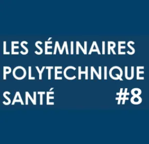 Séminaire Polytechnique Santé #8